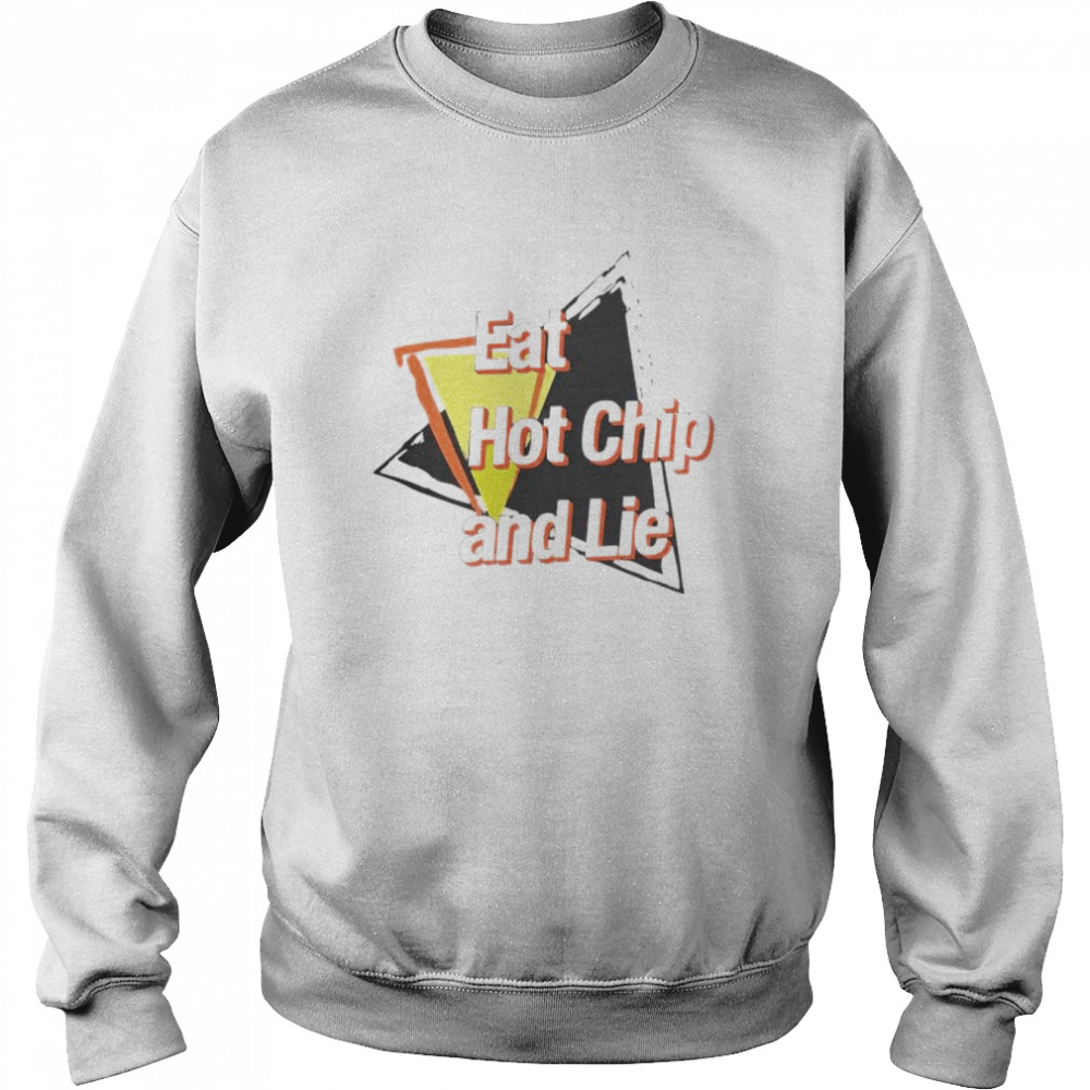 eat hot chip and lie  Unisex Sweatshirt