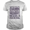 enough with the damn juice boxes mommy needs a cocktail  Classic Men's T-shirt