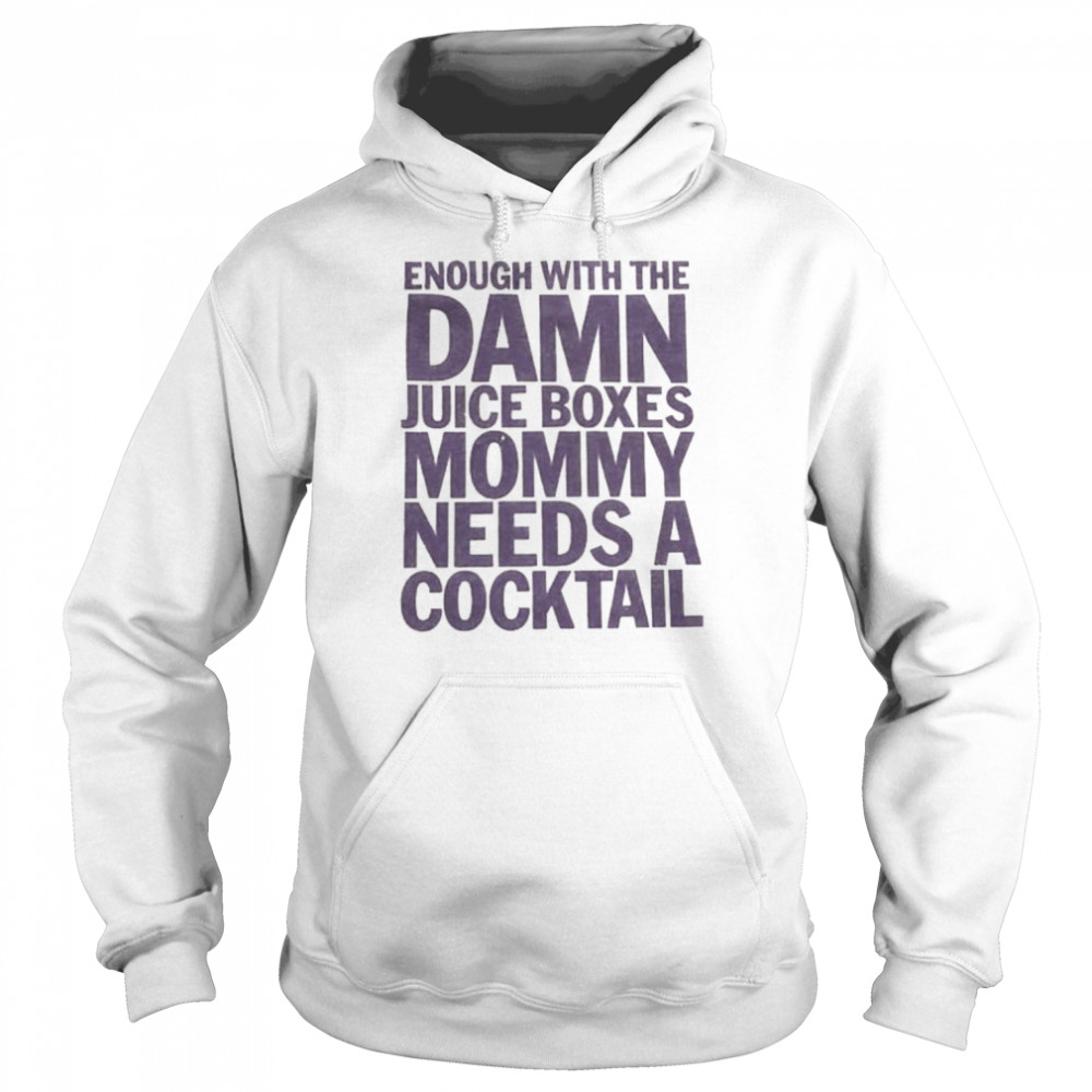 enough with the damn juice boxes mommy needs a cocktail  Unisex Hoodie