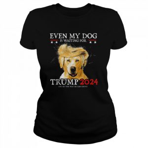 even My Dog Is Waiting For Trump 2024 T-Shirt Classic Women's T-shirt