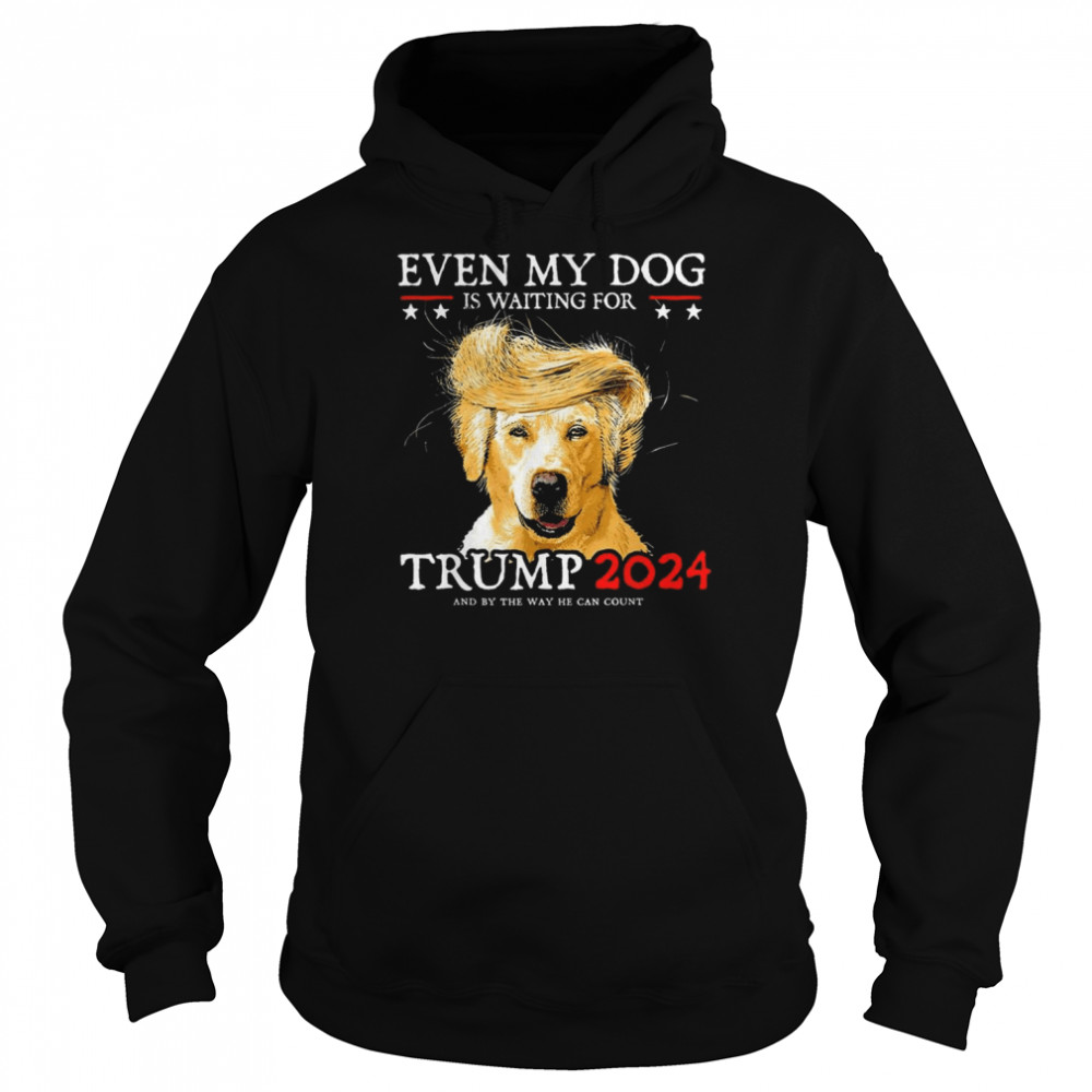 even My Dog Is Waiting For Trump 2024 T-Shirt Unisex Hoodie