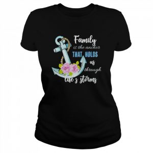 family is the anchor that holds us through  Classic Women's T-shirt