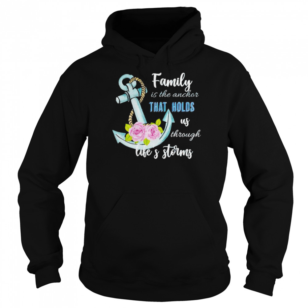 family is the anchor that holds us through  Unisex Hoodie