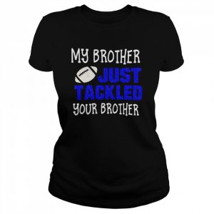 football my brother just tackled your brother  Classic Women's T-shirt