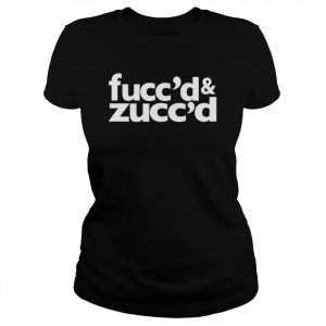 fucc’d and zucc’d  Classic Women's T-shirt