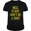 hell is hot don’t be a thot  Classic Men's T-shirt