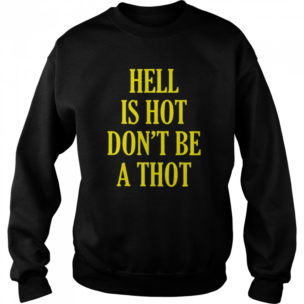 hell is hot don’t be a thot  Unisex Sweatshirt